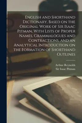 Angol és gyorsírási szótár, Sir Isaac Pitman eredeti műve alapján, tulajdonnevek, nyelvtanok és szűkítések listájával, valamint egy An - English and Shorthand Dictionary, Based on the Original Work of Sir Isaac Pitman, With Lists of Proper Names, Grammalogues and Contractions, and an An