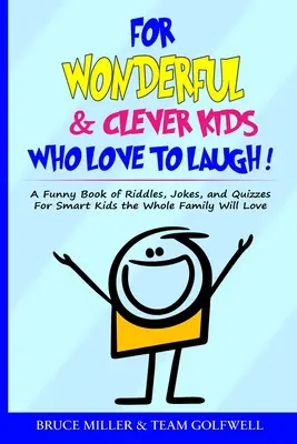 Csodálatos és okos gyerekeknek, akik szeretnek nevetni: A Funny Book of Riddles, Jokes, and Quizzes For Smart Kids the Whole Family Will Love - For Wonderful & Clever Kids Who Love to Laugh: A Funny Book of Riddles, Jokes, and Quizzes For Smart Kids the Whole Family Will Love