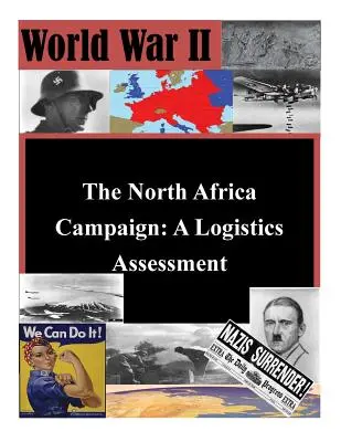 Az észak-afrikai hadjárat: A logisztikai értékelés - The North Africa Campaign: A Logistics Assessment