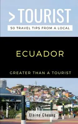 Nagyobb, mint egy turista - Ecuador: 50 utazási tipp egy helyitől - Greater Than a Tourist-Ecuador: 50 Travel Tips from a Local