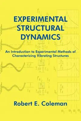 Kísérleti szerkezeti dinamika: Bevezetés a rezgő szerkezetek jellemzésének kísérleti módszereibe - Experimental Structural Dynamics: An Introduction to Experimental Methods of Characterizing Vibrating Structures