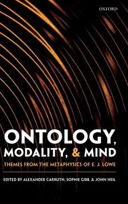 Ontológia, modalitás és elme: E. J. Lowe metafizikájának témái - Ontology, Modality, and Mind: Themes from the Metaphysics of E. J. Lowe