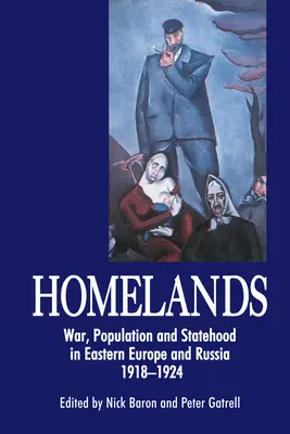 Homelands: Háború, népesség és államiság Kelet-Európában és Oroszországban 1918-1924 között - Homelands: War, Population and Statehood in Eastern Europe and Russia, 1918-1924