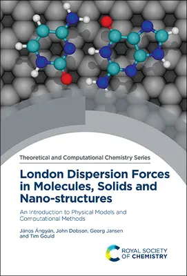 London Dispersion Forces in Molecules, Solids and Nano-Structures: Bevezetés a fizikai modellekbe és a számítási módszerekbe - London Dispersion Forces in Molecules, Solids and Nano-Structures: An Introduction to Physical Models and Computational Methods