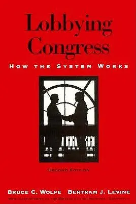 Lobbizás a kongresszusban: Hogyan működik a rendszer - Lobbying Congress: How the System Works