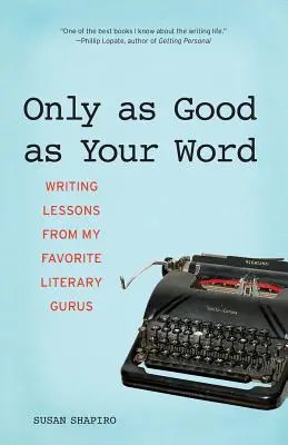 Csak annyira jó, mint a szavad: Írási leckék kedvenc irodalmi gurumtól - Only as Good as Your Word: Writing Lessons from My Favorite Literary Gurus