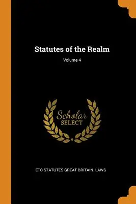 Statutes of the Realm; 4. kötet - Statutes of the Realm; Volume 4