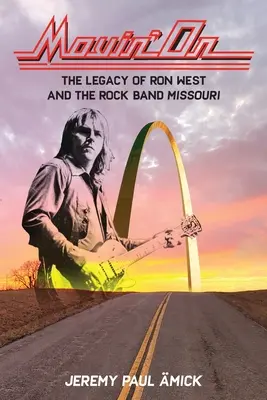 Movin' On: Ron West és a Missouri Rock Band hagyatéka - Movin' On: The Legacy of Ron West and the Rock Band Missouri