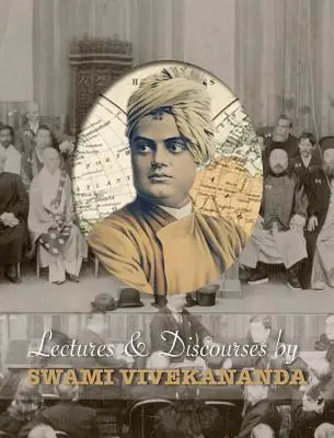 Szvámí Vivekananda előadásai és beszédei: 1888 és 1902 között világszerte elhangzottak. - Lectures and Discourses by Swami Vivekananda: given around the world, from 1888 to 1902