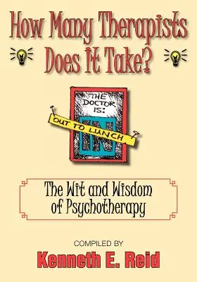 Hány terapeuta kell hozzá? A pszichoterápia szellemisége és bölcsessége - How Many Therapists Does It Take?: The Wit and Wisdom of Psychotherapy