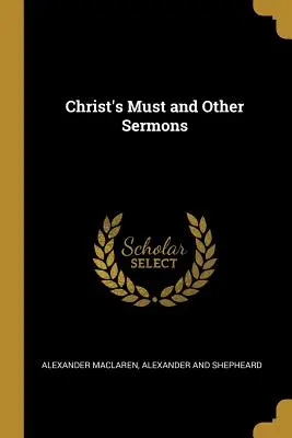 Krisztus kell és más prédikációk - Christ's Must and Other Sermons