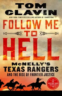 Kövessetek a pokolba: McNelly Texas Rangers és a határmenti igazságszolgáltatás felemelkedése - Follow Me to Hell: McNelly's Texas Rangers and the Rise of Frontier Justice