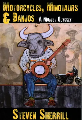 Motorkerékpárok, minotauruszok és bendzsók: A Modest Odyssey - Motorcycles, Minotaurs, & Banjos: A Modest Odyssey