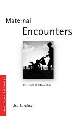 Anyai találkozások: A megszakítás etikája - Maternal Encounters: The Ethics of Interruption