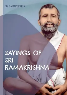 Sri Ramakrishna mondásai: kimerítő gyűjtemény - Sayings of Sri Ramakrishna: an exhaustive collection