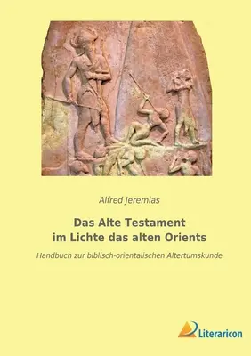 Das Alte Testament im Lichte das alten Orients: Handbuch zur biblisch-orientalischen Altertumskunde