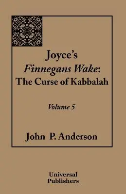 Joyce Finnegans Wake: A kabbala átka 5. kötete - Joyce's Finnegans Wake: The Curse of Kabbalah Volume 5