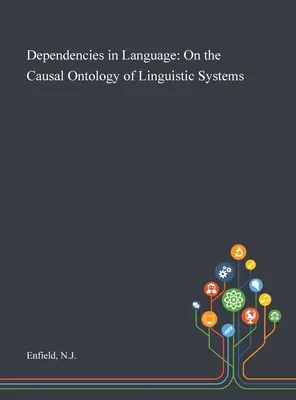 A nyelvi függőségek: A nyelvi rendszerek oksági ontológiájáról - Dependencies in Language: On the Causal Ontology of Linguistic Systems