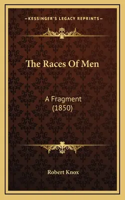 The Races Of Men: A töredék (1850) - The Races Of Men: A Fragment (1850)