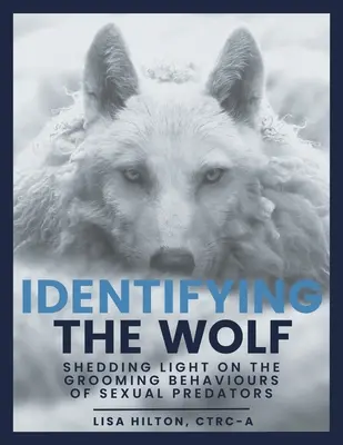 A farkas azonosítása: Fényt derítve a szexuális ragadozók ápoló viselkedésére - Identifying The Wolf: Shedding Light on the Grooming Behaviours of Sexual Predators