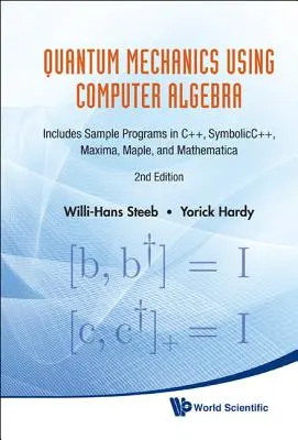 Kvantummechanika a számítógépes algebra segítségével: Mintaprogramokkal C++, Symbolicc++, Maxima, Maple és Mathematica nyelven - Quantum Mechanics Using Computer Algebra: Includes Sample Programs in C++, Symbolicc++, Maxima, Maple, and Mathematica