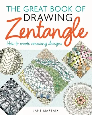 A zentangle rajzolás nagy könyve: Hogyan hozzunk létre csodálatos mintákat - The Great Book of Drawing Zentangle: How to Create Amazing Designs