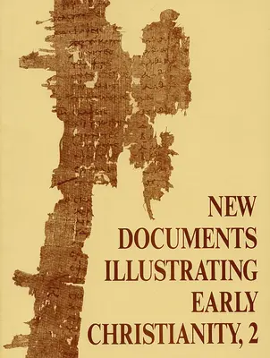 New Documents Illustrating Early Christianity, 2: A Review of Greek Inscriptions and Papyri 1977-ben jelent meg. - New Documents Illustrating Early Christianity, 2: A Review of Greek Inscriptions and Papyri Published in 1977