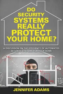 A biztonsági rendszerek valóban megvédik az otthonodat?: Vita az automatizált biztonsági rendszerek hatékonyságáról az Ön otthonában - Do Security Systems Really Protect Your Home?: A Discussion on the Efficiency of Automated Security Systems for Your Home