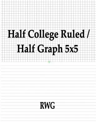 Fél College Ruled / Fél Graph 5x5: 50 oldal 8,5 X 11 - Half College Ruled / Half Graph 5x5: 50 Pages 8.5 X 11