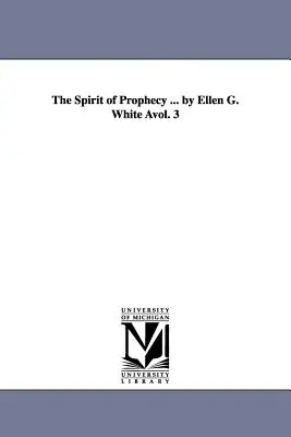 A prófécia szelleme ... by Ellen G. White Avol. 3 - The Spirit of Prophecy ... by Ellen G. White Avol. 3