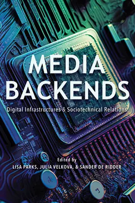 Media Backends: Digitális infrastruktúrák és szociotechnikai kapcsolatok - Media Backends: Digital Infrastructures and Sociotechnical Relations