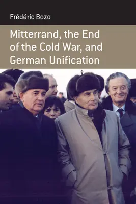 Mitterrand, a hidegháború vége és a német egyesülés - Mitterrand, the End of the Cold War, and German Unification