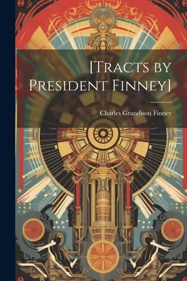 [Finney elnök traktátusai] - [Tracts by President Finney]