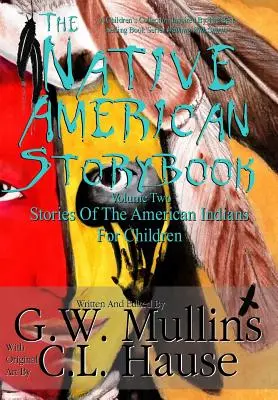 Az amerikai őslakosok mesekönyve Második kötet Az amerikai indiánok történetei gyerekeknek - The Native American Story Book Volume Two Stories of the American Indians for Children