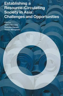 Az erőforrás-körforgásos társadalom létrehozása Ázsiában: Kihívások és lehetőségek - Establishing a Resource-circulating Society in Asia: Challenges and Opportunities