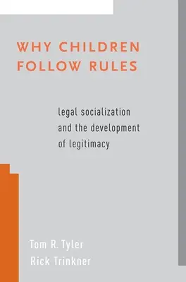 Miért követik a gyerekek a szabályokat: A jogi szocializáció és a törvényesség kialakulása - Why Children Follow Rules: Legal Socialization and the Development of Legitimacy