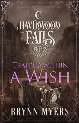 Egy kívánság csapdájában: A Havenwood Falls legendái novella - Trapped Within a Wish: A Legends of Havenwood Falls Novella