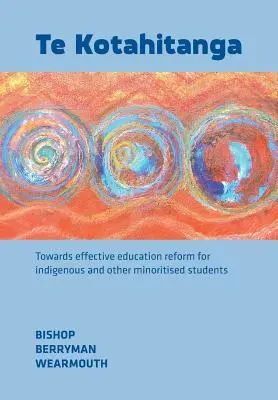 Te Kotahitanga: Az őslakos és más kisebbségi tanulók hatékony oktatási reformja felé - Te Kotahitanga: Towards Effective Education Reform for Indigenous and Other Minoritised Students