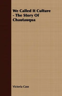 Kultúrának neveztük - A Chautauqua története - We Called It Culture - The Story Of Chautauqua