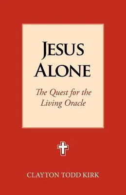 Jézus egyedül: Az élő orákulum keresése - Jesus Alone: The Quest for the Living Oracle