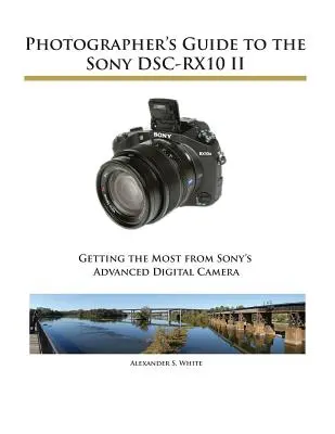 Fotós útmutató a Sony DSC-RX10 II fényképezőgéphez - Photographer's Guide to the Sony DSC-RX10 II