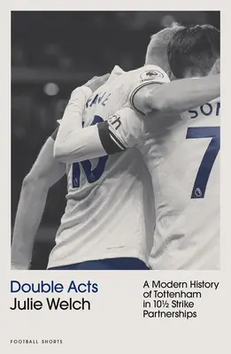 Double Acts - A Tottenham Hotspur modern története tíz és fél társulatban - Double Acts - A Modern History of Tottenham Hotspur in Ten-and-a-Half Partnerships