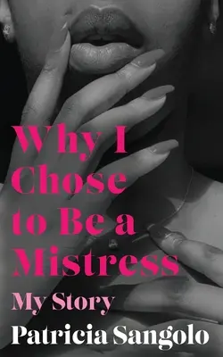 Miért választottam a szeretőt: Az én történetem - Why I Chose to be a Mistress: My Story