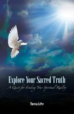 Fedezd fel a szent igazságodat: A spirituális valóságod megtalálásának keresése - Explore Your Sacred Truth: A Quest for Finding Your Spiritual Reality