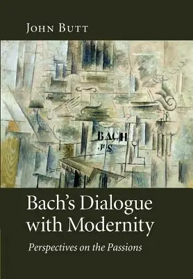 Bach dialógusa a modernitással: Perspectives on the Passions - Bach's Dialogue with Modernity: Perspectives on the Passions