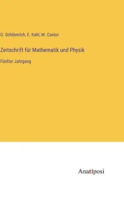 Journal of Mathematics and Physics: ötödik kötet - Zeitschrift fr Mathematik und Physik: Fnfter Jahrgang