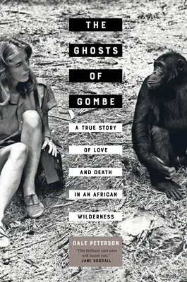 Gombe szellemei: Igaz történet szerelemről és halálról az afrikai vadonban - The Ghosts of Gombe: A True Story of Love and Death in an African Wilderness