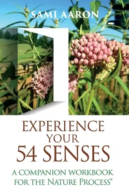 Tapasztald meg az 54 érzékszervedet: A Nature Process(R) kísérő munkafüzete - Experience Your 54 Senses: A Companion Workbook For The Nature Process(R)
