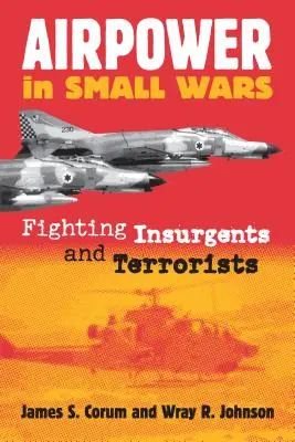 Légierő a kis háborúkban: Harc a felkelők és terroristák ellen - Airpower in Small Wars: Fighting Insurgents and Terrorists