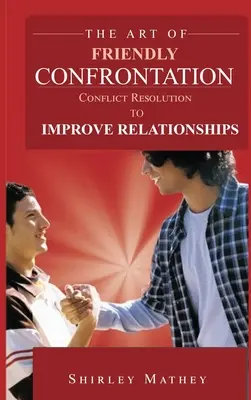 A barátságos konfrontáció művészete: Konfliktuskezelés a kapcsolatok javítására - The Art of Friendly Confrontation: Conflict Resolution to Improve Relationships